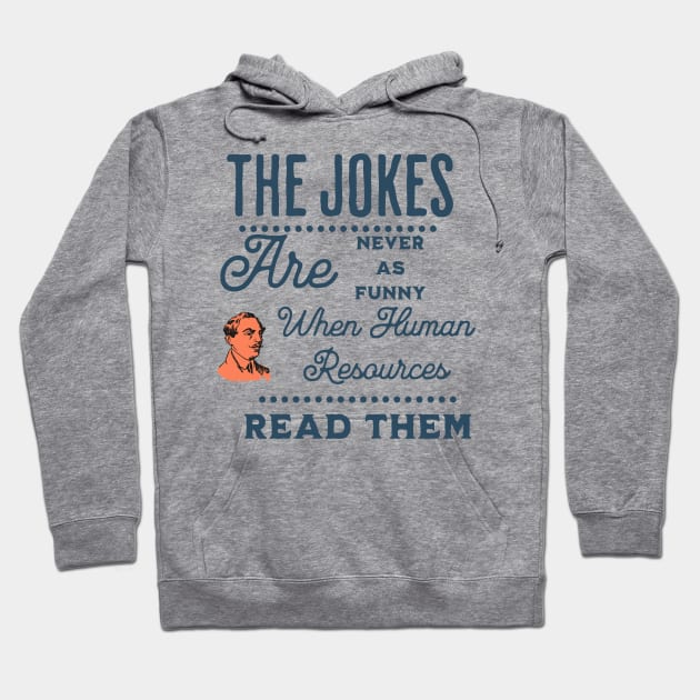 Human Resources just doesn't find my jokes funny Hoodie by Farm Road Mercantile 